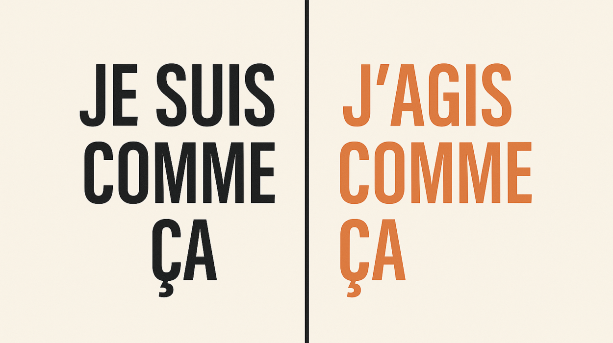 La différence entre je suis comme ça et j'agis comme ça